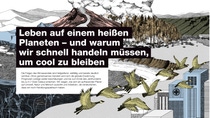 Wir müssen schnell handeln, um cool zu bleiben. Denn die Folgen des Klimawandels sind tiefgreifend, vielfältig und bereits deutlich sichtbar. Ohne gemeinsames Handeln wird sich die Erderwärmung Prognosen zufolge weiter beschleunigen und könnte Ende des Jahrhunderts bis zu 5,7 Grad  Celsius erreichen. Wir zeigen, wie sich ein aufheizender Planet auf Umwelt, Natur und Mensch auswirkt. Und warum die Welt jetzt entschlossenes Handeln braucht.