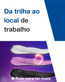 Três palmilhas de sapato dispostas lado a lado, acompanhadas por um efeito de um redemoinho suave e de luz. O texto diz “Da pista ao local de trabalho”. Três palmilhas de sapato dispostas lado a lado, acompanhadas por um efeito de um redemoinho suave e de luz. O texto diz “Da pista ao local de trabalho”.