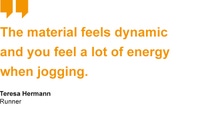 The material feels dynamic and you feel a lot of energy when jogging. The material feels dynamic and you feel a lot of energy when jogging.