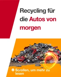 Grafik mit rotem Dreieck links und dem Text "Recycling für die Autos von morgen" in der Mitte. Rechts ein Foto eines großen Haufens aus zerkleinerten und demontierten Fahrzeugteilen und Schrott auf orangefarbenem Untergrund, mit einem leuchtenden rot-grün-orangefarbenen Lichtring-Effekt auf dem Haufen. Grafik mit rotem Dreieck links und dem Text "Recycling für die Autos von morgen" in der Mitte. Rechts ein Foto eines großen Haufens aus zerkleinerten und demontierten Fahrzeugteilen und Schrott auf orangefarbenem Untergrund, mit einem leuchtenden rot-grün-orangefarbenen Lichtring-Effekt auf dem Haufen.