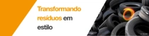 Pneus de carro estão empilhados. Um redemoinho de luz está acima dos pneus. O texto diz “Transformando resíduos em estilo”.