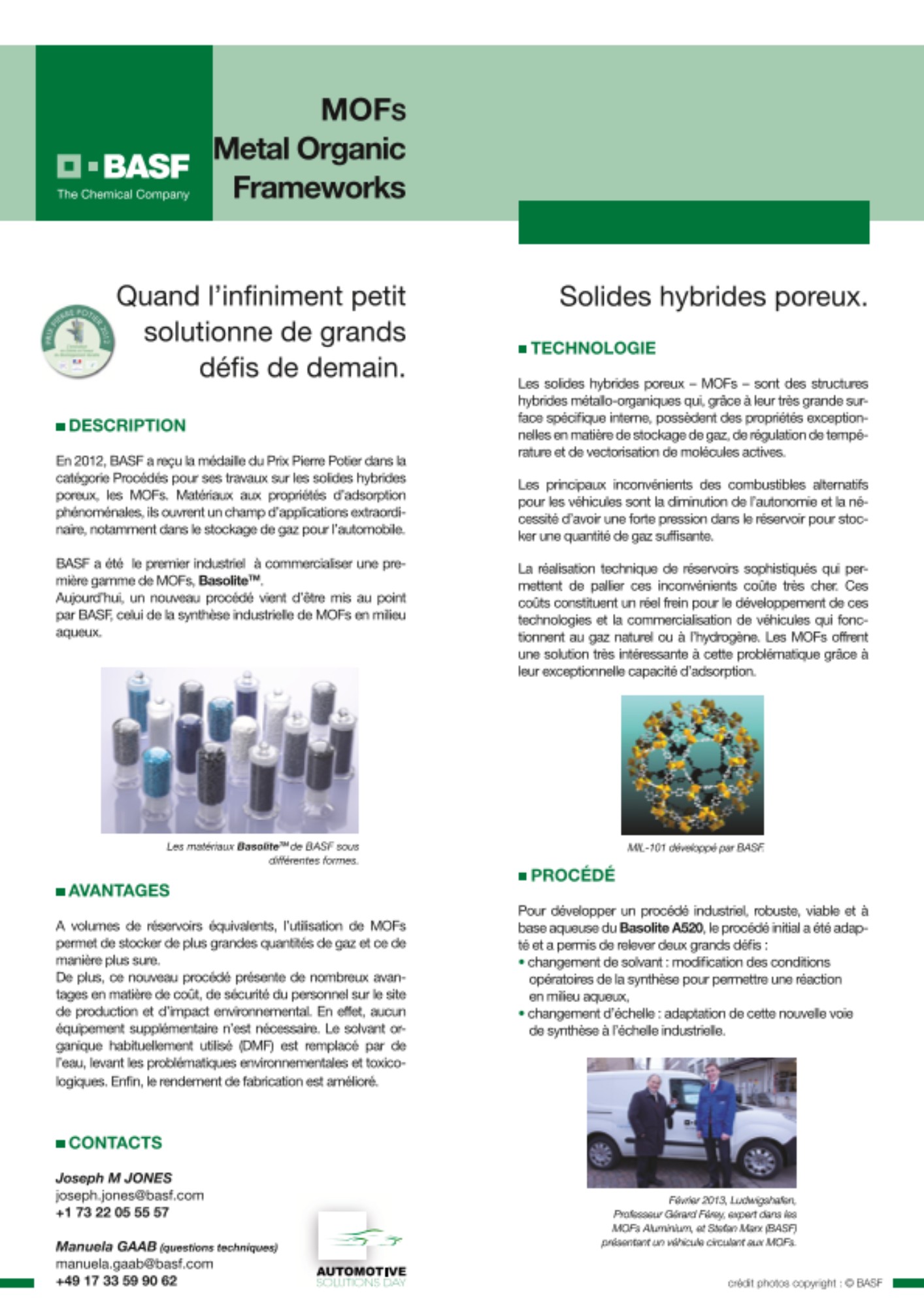 En 2012, BASF a reçu la médaille du Prix Pierre Potier dans la catégorie Procédés pour ses travaux sur les solides hybrides poreux, les MOFs. Matériaux aux propriétés d’adsorption phénoménales, ils ouvrent un champ d’applications extraordinaire, notamment dans le stockage de gaz pour l’automobile.