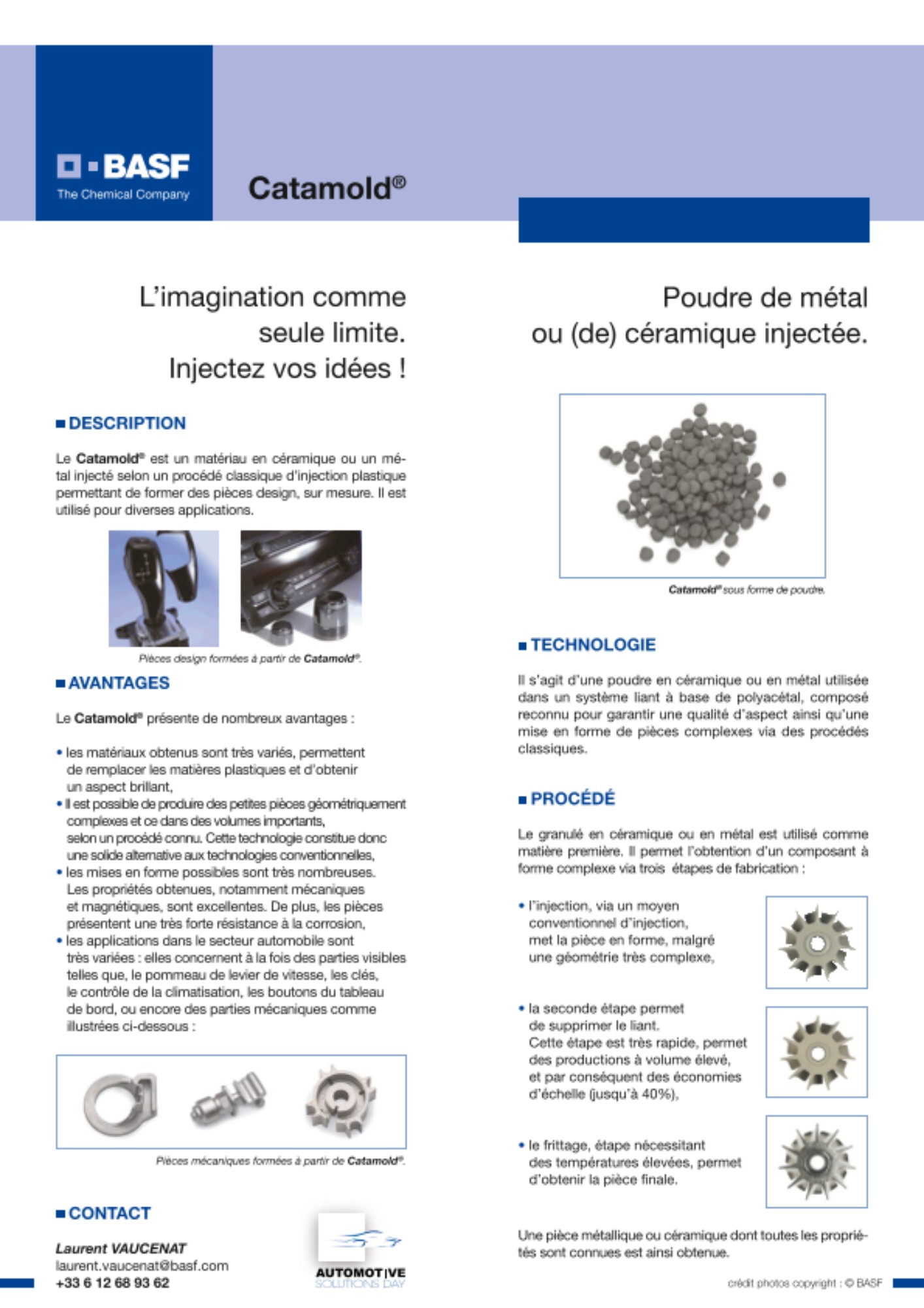 Le Catamold® est un matériau en céramique ou un métal injecté selon un procédé classique d’injection plastique permettant de former des pièces design, sur mesure. Il est utilisé pour diverses applications.