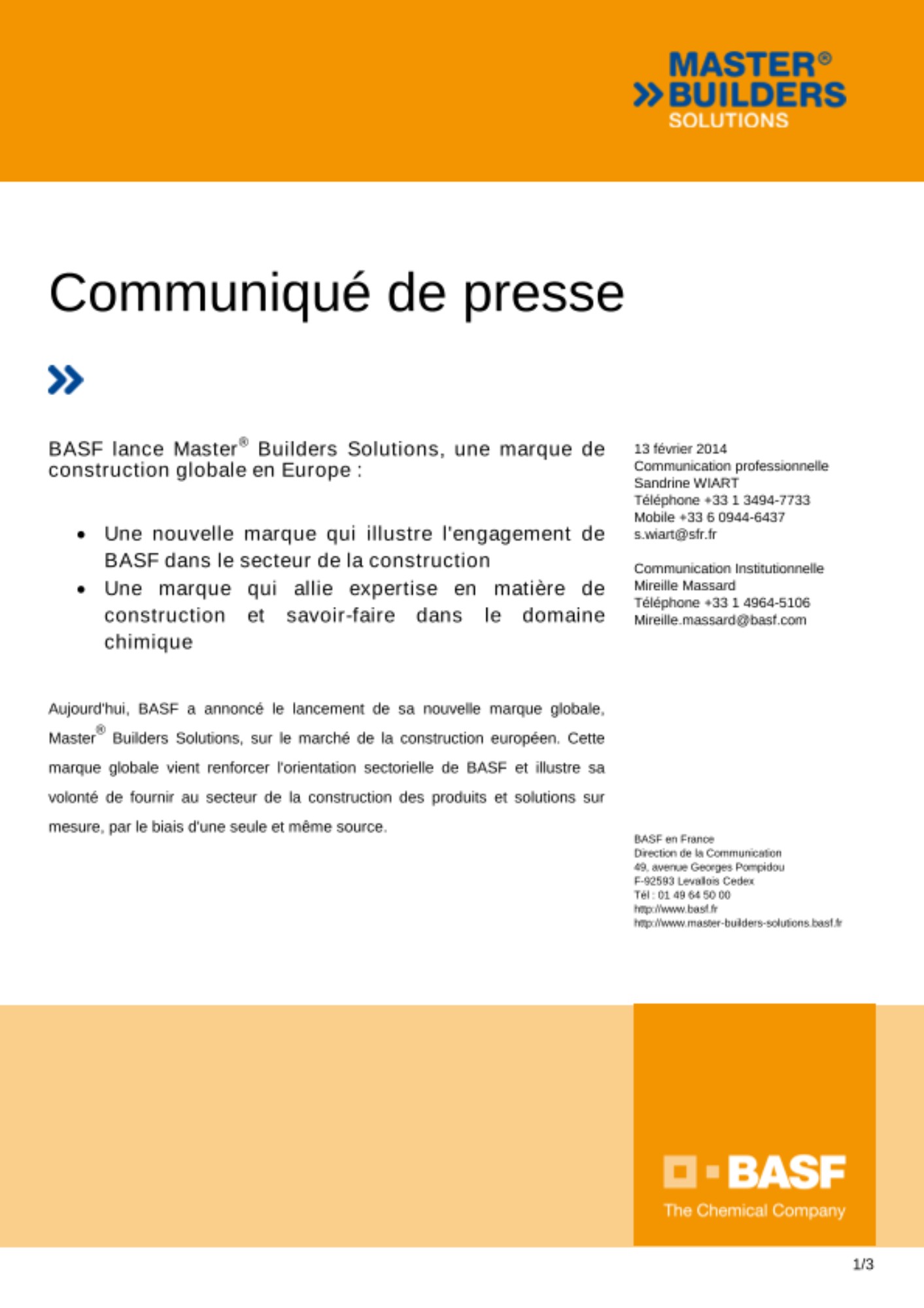 Aujourd'hui,  BASF  a  annoncé  le  lancement  de  sa  nouvelle  marque  globale, Master® Builders  Solutions,  sur  le  marché  de  la  construction  européen.  Cette marque  globale  vient renforcer  l'orientation  sectorielle  de  BASF  et  illustre  sa volonté  de  fournir  au  secteur  de  la  construction  des  produits  et  solutions  sur mesure, par le biais d'une seule et même source.
