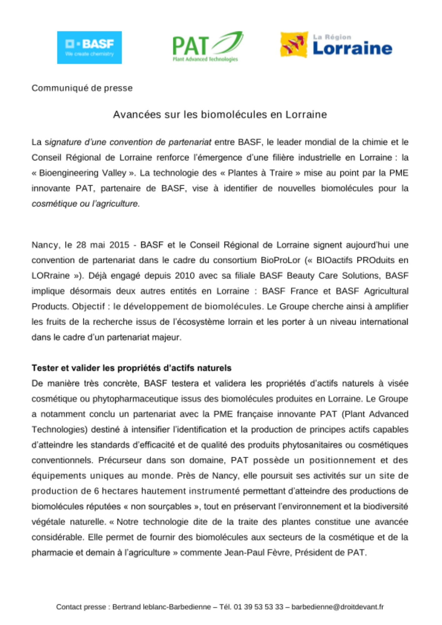 Un partenariat mis en place entre BAS et le Conseil Régional de Lorraine visant à renforcer l’émergence d’une filière industrielle en Lorraine : la « Bioengineering Valley ». BASF testera et validera les propriétés d’actifs naturels à visée cosmétique ou phytopharmaceutique issus des biomolécules produites en Lorraine.