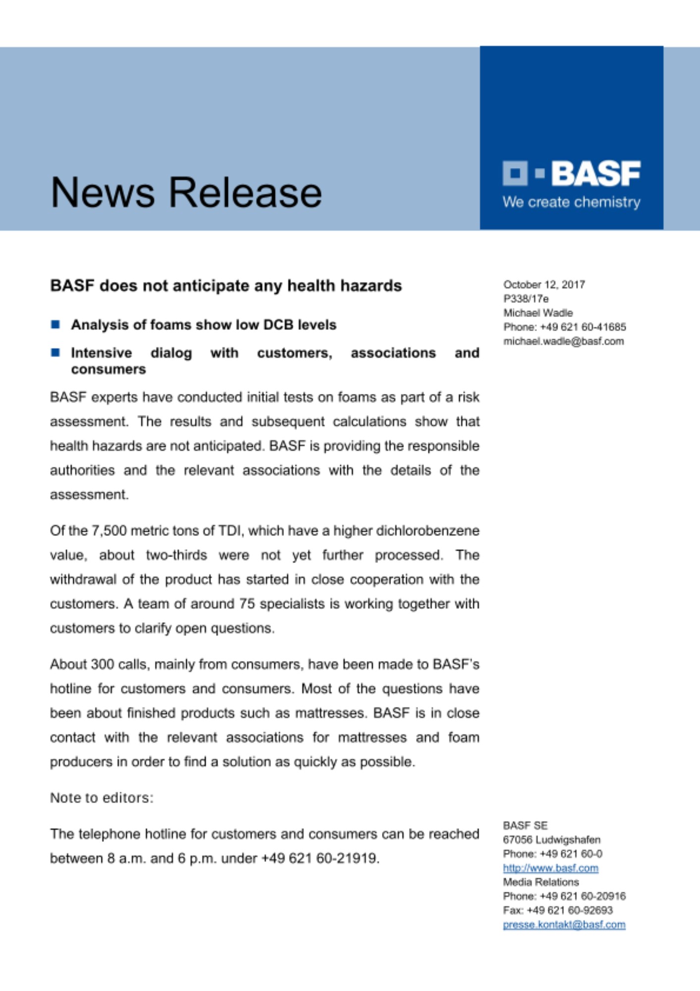BASF experts have conducted initial tests on foams as part of a risk assessment. The results and subsequent calculations show that health hazards are not anticipated. BASF is providing the responsible authorities and the relevant associations with the details of the assessment.