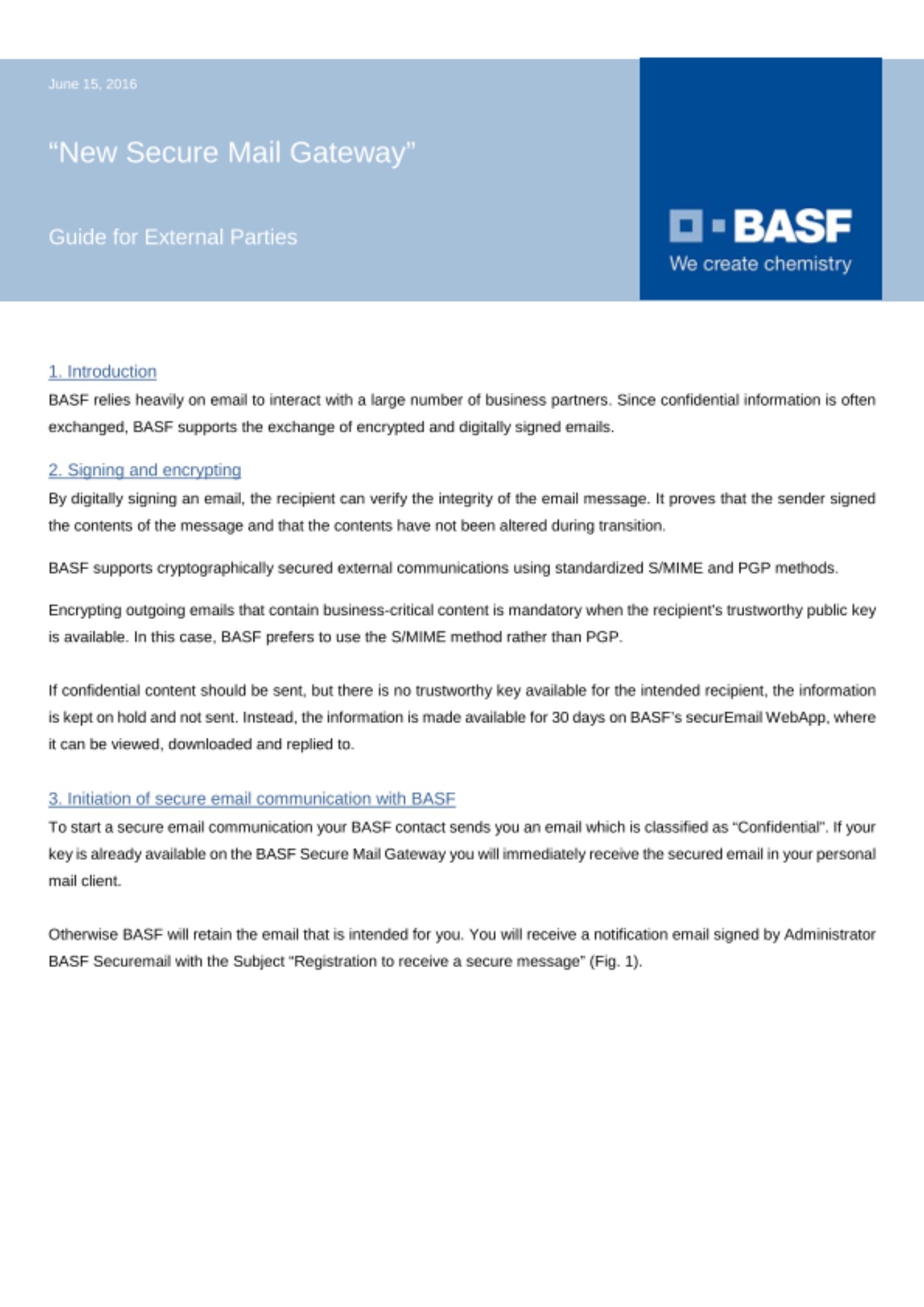 This leaflet describes how to securely exchange emails with your BASF communication partner. It contains the necessary steps for preparing your participation in the secure email communication and also mentions some operational limitations. This leaflet describes how to securely exchange emails with your BASF communication partner. It contains the necessary steps for preparing your participation in the secure email communication and also mentions some operational limitations.