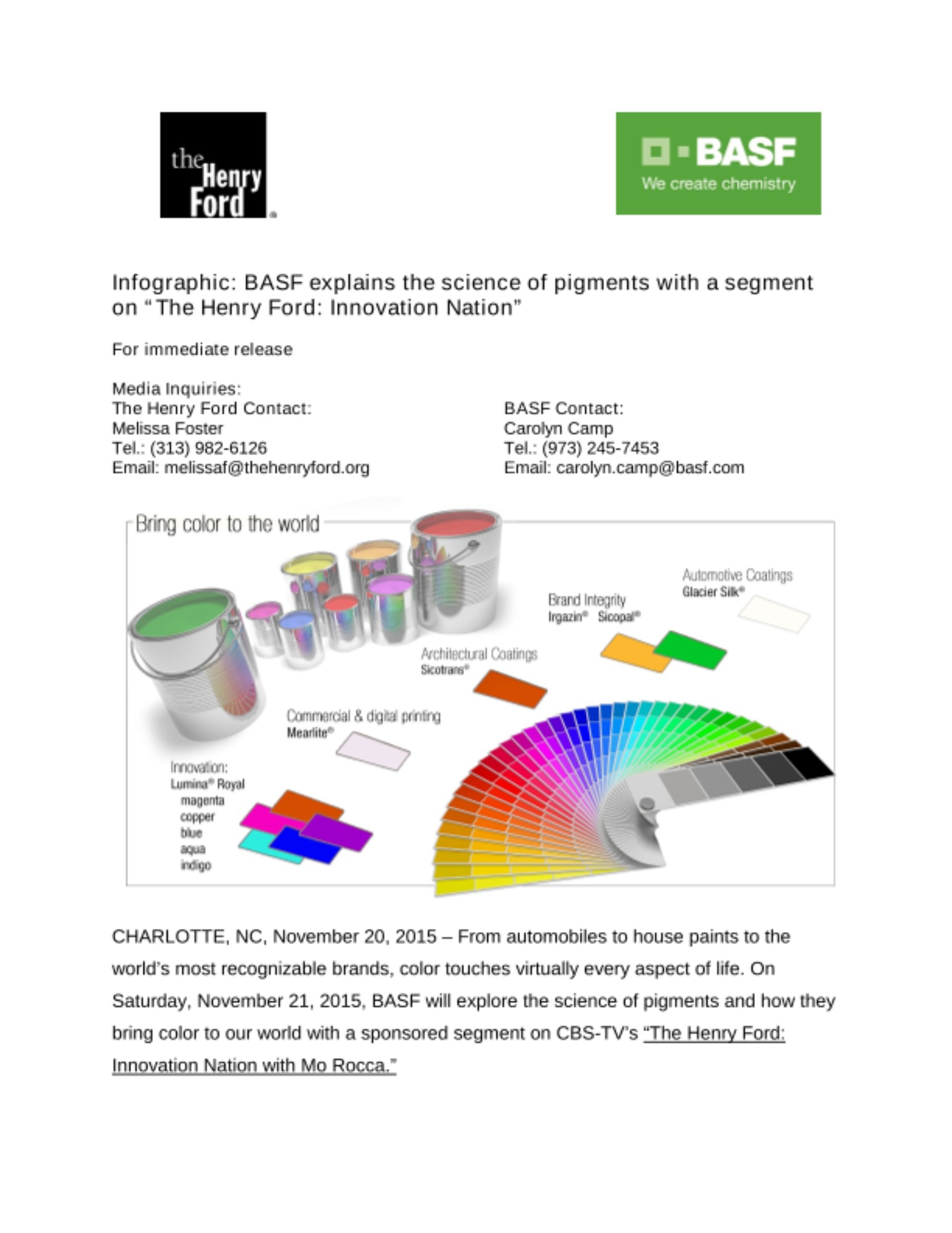 From automobiles to house paints to the world’s most recognizable brands, color touches virtually every aspect of life. On Saturday, November 21, 2015, BASF will explore the science of pigments and how they bring color to our world with a sponsored segment on CBS-TV’s “The Henry Ford: Innovation Nation with Mo Rocca.” From automobiles to house paints to the world’s most recognizable brands, color touches virtually every aspect of life. On Saturday, November 21, 2015, BASF will explore the science of pigments and how they bring color to our world with a sponsored segment on CBS-TV’s “The Henry Ford: Innovation Nation with Mo Rocca.”